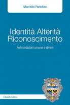 Cover of Identità alterità riconoscimento. Sulle relazioni umane e divine