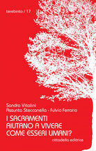 Cover of sacramenti aiutano a vivere come esseri umani?