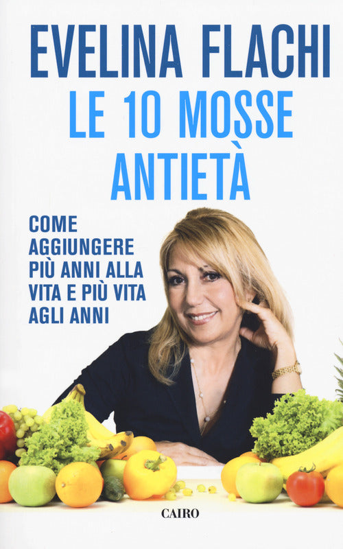 Cover of 10 mosse antietà. Come aggiungere più anni alla vita e più vita agli anni