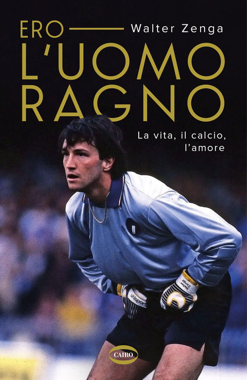 Cover of Ero l'uomo ragno. La vita, il calcio, l'amore