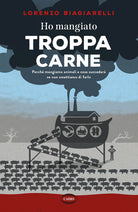 Cover of Ho mangiato troppa carne. Perché mangiamo animali e cosa succederà se non smettiamo di farlo