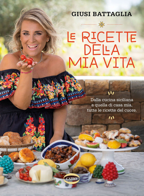 Cover of ricette della mia vita. Dalla cucina siciliana a quella di casa mia, tutte le ricette del cuore