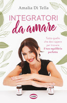 Integratori da amare. Tutto quello che devi sapere per trovare il tuo equilibrio perfetto