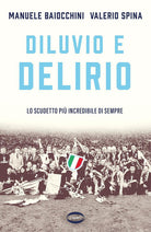 Diluvio e delirio. Lo scudetto pi incredibile di sempre
