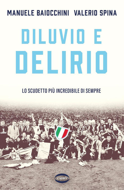 Diluvio e delirio. Lo scudetto pi incredibile di sempre