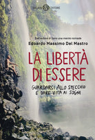 Cover of libertà di essere. Guardarsi allo specchio e dare vita ai sogni