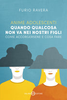Cover of Anime adolescenti. Quando qualcosa non va nei nostri figli. Come accorgersene e cosa fare