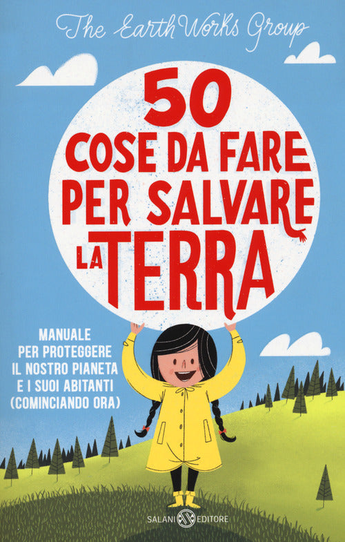 Cover of 50 cose da fare per salvare la Terra. Manuale per proteggere il nostro pianeta e i suoi abitanti (cominciando ora)