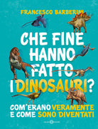 Cover of Che fine hanno fatto i dinosauri? Com'erano veramente e come sono diventati