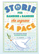 Cover of Storie per bambine e bambini che sognano la pace. Per costruire insieme un mondo migliore