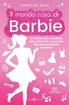 Cover of mondo rosa di Barbie. La storia della bambola che è diventata il simbolo dell'emancipazione femminile