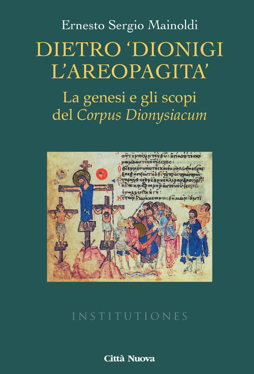 Cover of Dietro «Dionigi l'Areopagita». La genesi e gli scopi del Corpus Dionysiacum