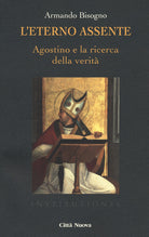 Cover of eterno assente. Agostino e la ricerca della verità