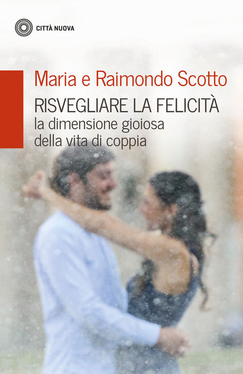 Cover of Risvegliare la felicità. La dimensione gioiosa della vita di coppia