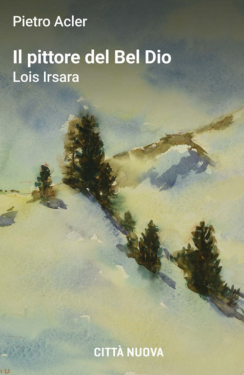 Il pittore del Bel Dio. Lois Irsara