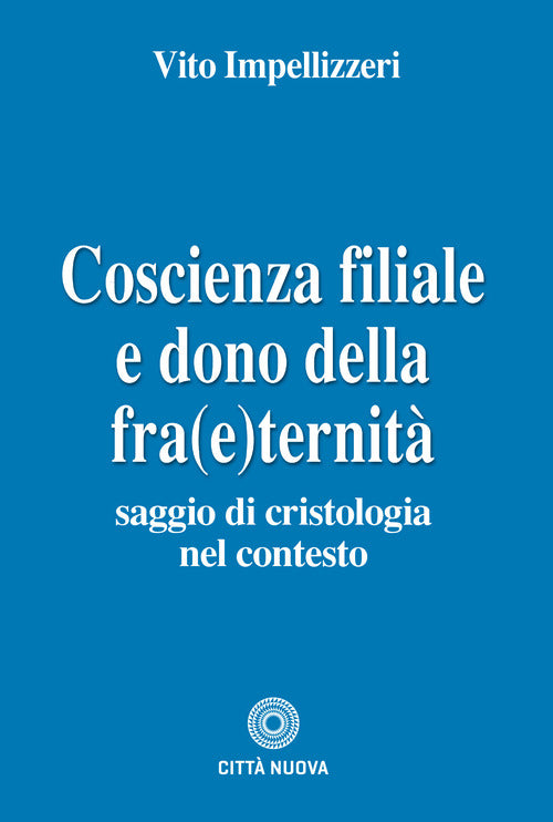 Cover of Coscienza filiale e dono della fra(e)ternità. Saggio di cristologia nel contesto
