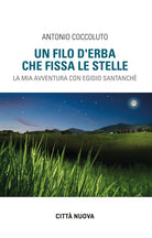 Cover of filo d'erba che fissa le stelle. La mia avventura con Egidio Santanchè