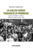 La salita verso Tonadico di Primiero. Silvia «Chiara» Lubich arriva a Roma (1947-1949)