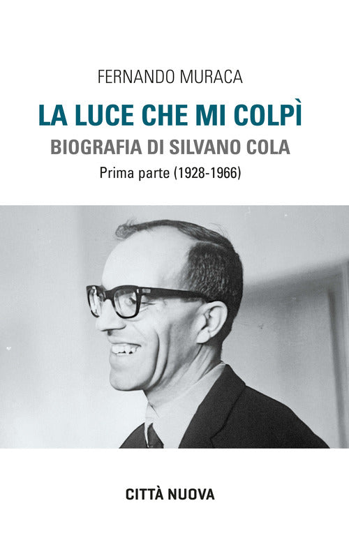 La luce che mi colp. Biografia di Silvano Cola. Vol. 1: (1928-1966)