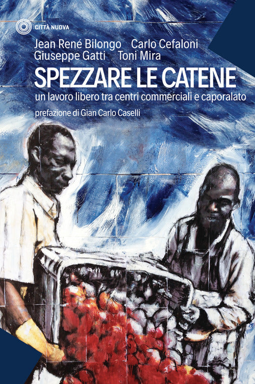 Cover of Spezzare le catene. Un lavoro libero tra centri commerciali e caporalato