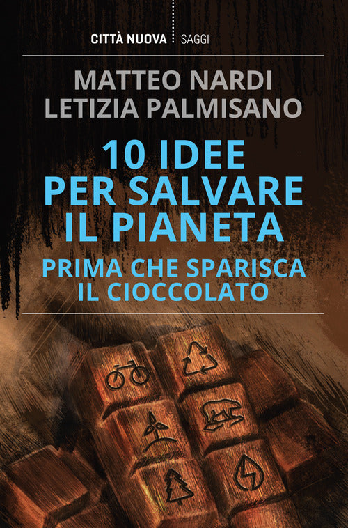 Cover of 10 idee per salvare il pianeta prima che sparisca il cioccolato