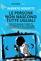 Cover of persone non nascono tutte uguali. Perché manga e serie TV contribuiscono a definire l’identità dell'adolescente