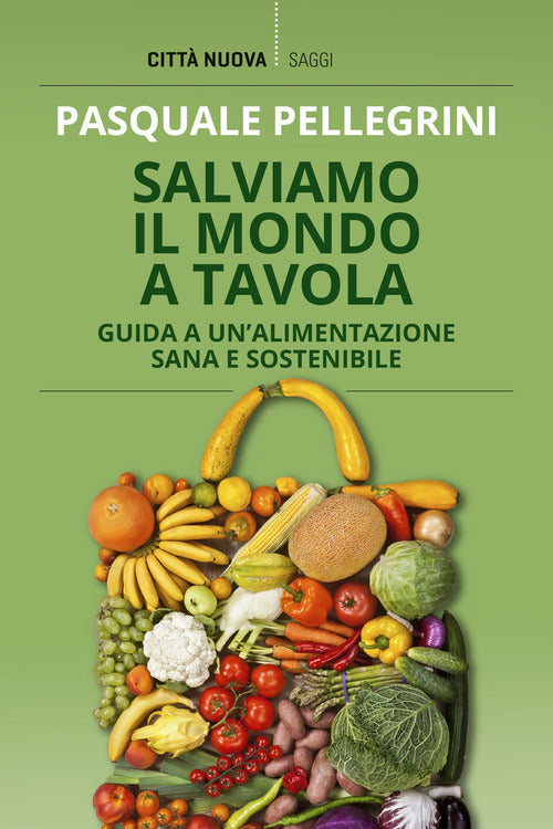 Cover of Salviamo il mondo a tavola. Guida a un'alimentazione sana e sostenibile