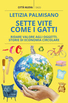 Cover of Sette vite come i gatti. Ridare valore agli oggetti. Storie di economia circolare