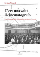 Cover of C’era una volta il cinematografo. Le sale cinematografiche a Pistoia nella prima metà del Novecento