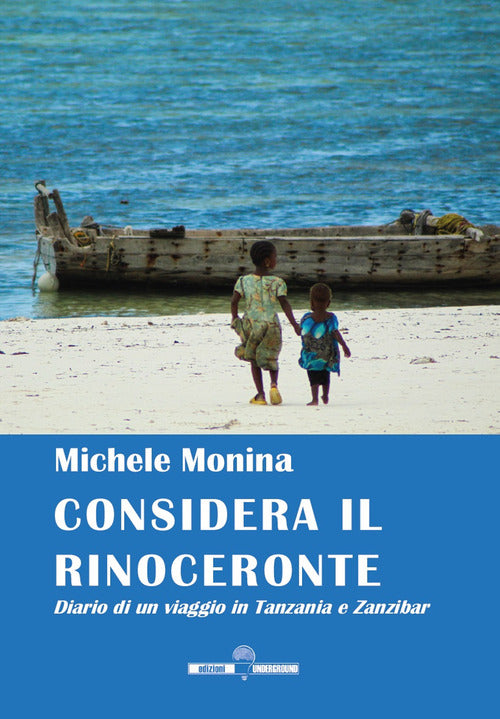 Considera il rinoceronte. Diario di un viaggio in Tanzania e Zanzibar