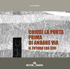 Chiudi la porta prima di andare via. Il futuro era ieri