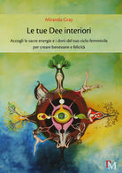 Cover of tue dee interiori. Accogli le sacre energie e i doni del tuo ciclo femminile per creare benessere e felicità