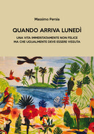 Cover of Quando arriva lunedì. Una vita immeritatamente non felice ma che ugualmente deve essere vissuta