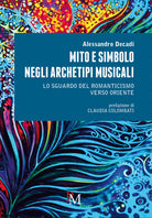 Cover of Mito e simbolo negli archetipi musicali. Lo sguardo del romanticismo verso Oriente