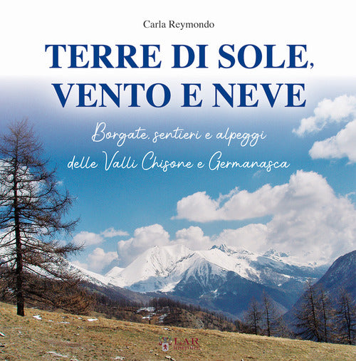 Cover of Terre di sole, vento e neve. Borgate, sentieri e alpeggi della Valli Chisone e Germanasca