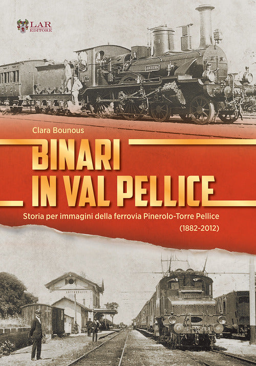 Cover of Binari in Val Pellice. Storia per immagini della ferrovia Pinerolo-Torre Pellice (1882-2012)