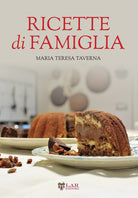 Cover of Ricette di famiglia. Settanta ricette, dall’antipasto al dolce, per raccontare le tradizioni di un territorio...