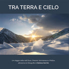 Cover of Tra terra e cielo. Un viaggio nelle valli Susa, Chisone, Germanasca e Pellice, attraverso le fotografie di Stefano Del Din