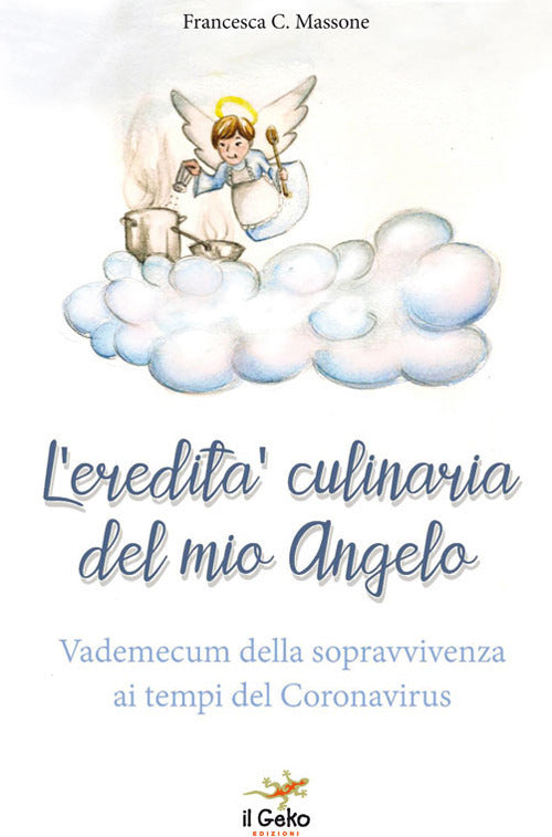 Cover of eredità culinaria del mio angelo. Vademecum della sopravvivenza ai tempi del Coronavirus
