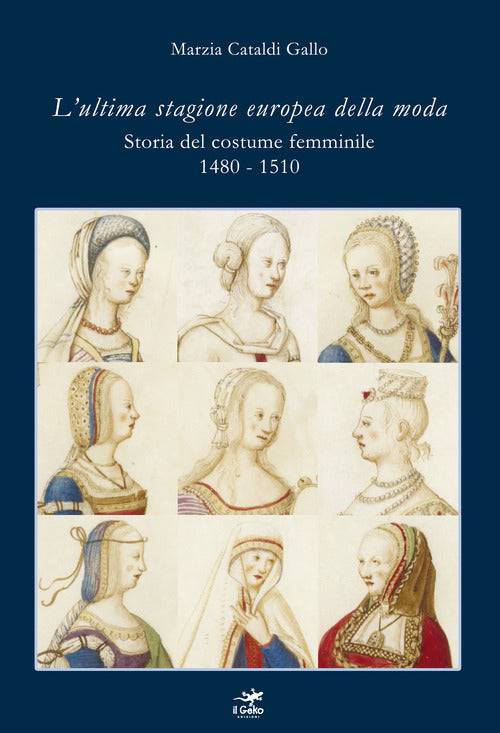 Cover of ultima stagione europea della moda. Storia del costume femminile 1480-1510