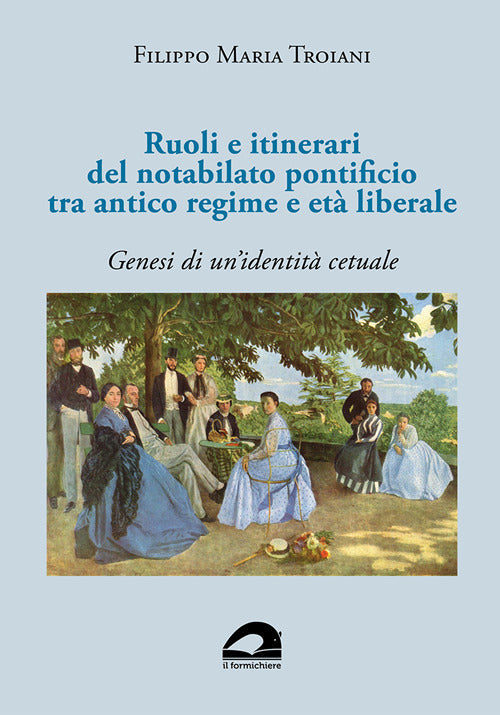 Cover of Ruoli e itinerari del notabilato pontificio tra antico regime e età liberale. Genesi di un’identità cetuale