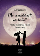 Cover of Mi concederesti un ballo? Prologo di una storia d'amore tra arte e sport