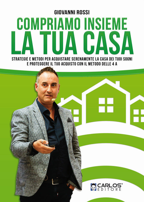 Cover of Compriamo insieme la tua casa. Strategie e metodi per acquistare serenamente la casa dei tuoi sogni e proteggere il tuo acquisto con il metodo delle 4A