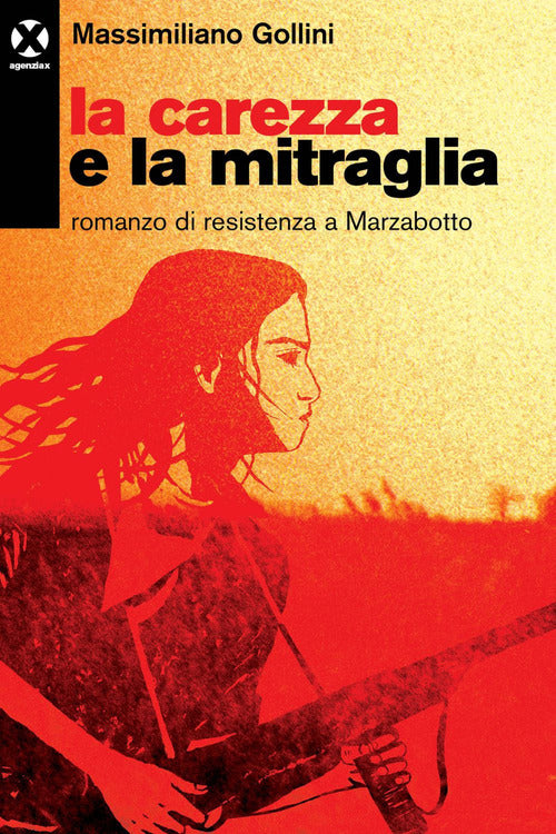 Cover of carezza e la mitraglia. Romanzo di resistenza a Marzabotto