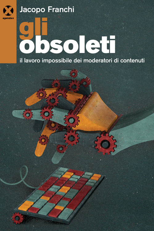 Cover of obsoleti. Il lavoro impossibile dei moderatori di contenuti