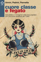 Cover of Cuore classe e fegato. Manualistica e immaginari nella boxe popolare con una nuova avventura del «Callo»