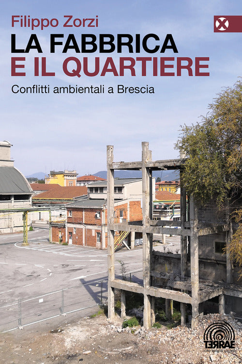 Cover of fabbrica e il quartiere. Conflitti ambientali a Brescia