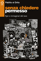 Cover of Senza chiedere permesso. Flyer e immaginari del rave