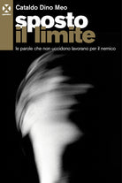 Cover of Sposto il limite. Le parole che non uccidono lavorano per il nemico