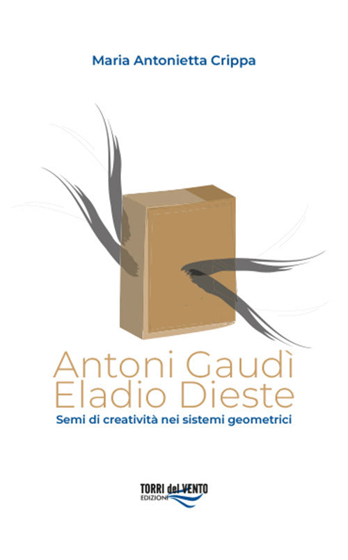 Cover of Antoni Gaudì. Eladio Dieste. Semi di creatività nei sistemi geometrici